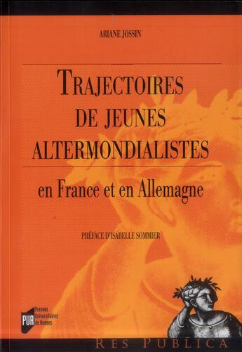 Couverture du livre « Trajectoires de jeunes altermondialistes ; en France et en Allemagne » de Ariane Jossin aux éditions Pu De Rennes