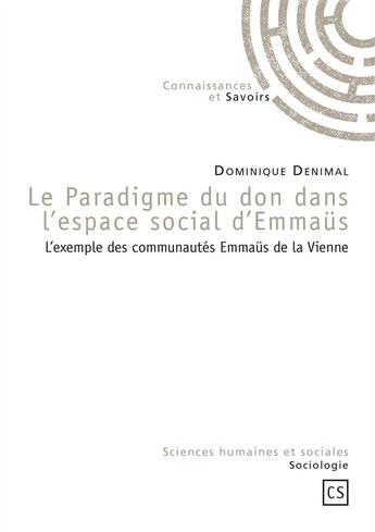 Couverture du livre « Le paradigme du don dans l'espace social d'Emmaüs ; l'exemple des communautés Emmaüs de la Vienne » de Dominique Denimal aux éditions Connaissances Et Savoirs