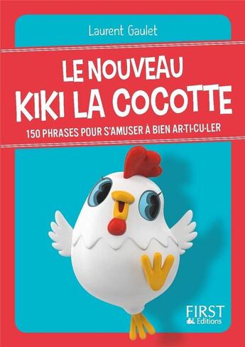 Couverture du livre « Le nouveau Kiki la cocotte ; 150 phrases pour s'amuser à bien ar-ti-cu-ler » de Laurent Gaulet aux éditions First