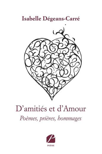 Couverture du livre « D'amities et d'amour - poemes, prieres, hommages » de Degeans-Carre I. aux éditions Editions Du Panthéon