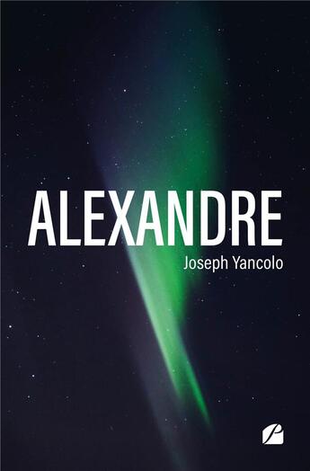 Couverture du livre « Alexandre » de Joseph Yancolo aux éditions Editions Du Panthéon