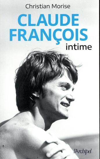 Couverture du livre « Claude François intime » de Christian Morise aux éditions Archipel