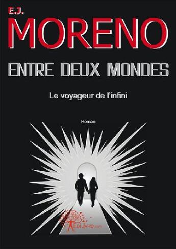 Couverture du livre « Entre deux mondes ; le voyageur de l'infini » de Edgar-Jean Moreno aux éditions Edilivre