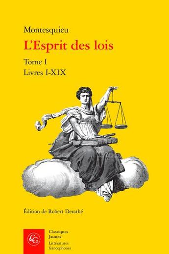 Couverture du livre « L'Esprit des lois Tome 1 : Livres I-XIX » de Montesquieu aux éditions Classiques Garnier