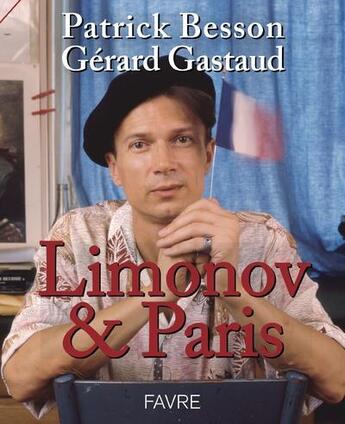 Couverture du livre « Limonov & Paris » de Patrick Besson et Gerard Gastaud aux éditions Favre
