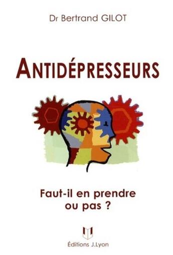 Couverture du livre « Antidépresseurs ; des idées reçues aux réalités des traitements » de Gilot aux éditions Josette Lyon