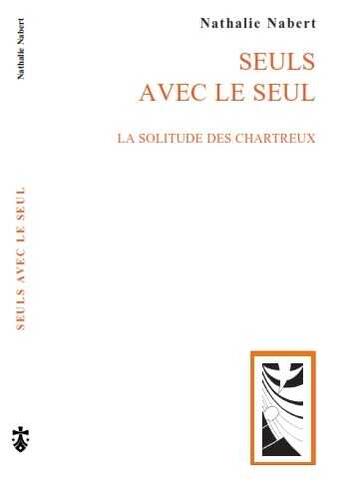 Couverture du livre « Seuls avec le seul ; la solitude des Chartreux » de Nathalie Nabert aux éditions Carmel