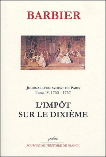 Couverture du livre « Journal d'un avocat de Paris t.4 (1733-1737) ; l'impôt sur le dixième » de Barbier aux éditions Paleo