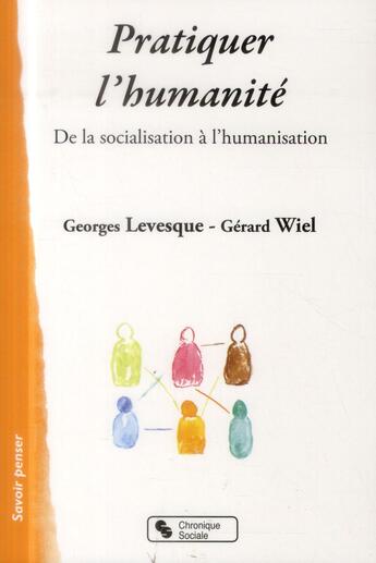 Couverture du livre « Pratiquer l'humanisation ; postures et formation de l'accompagnant » de Gerard Wiel et Georges Levesque aux éditions Chronique Sociale