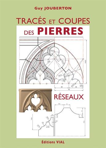 Couverture du livre « Tracés et coupes des pierres : réseaux » de Guy Jouberton aux éditions Editions Vial