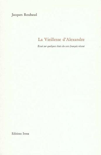 Couverture du livre « La vieillesse d'alexandre » de Jacques Roubaud aux éditions Ivrea