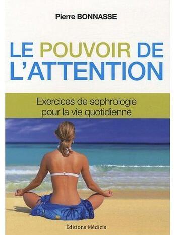 Couverture du livre « Le pouvoir de l'attention ; exercices de sophrologie pour la vie quotidienne » de Pierre Bonnasse aux éditions Medicis