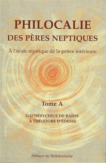 Couverture du livre « Philocalie des pères neptiques t.A2 ; d'Hésychius de Batos à Théodore d'Edesse » de  aux éditions Bellefontaine