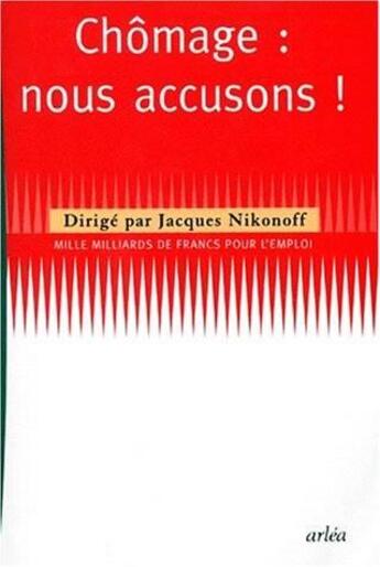 Couverture du livre « Chômage : nous accusons ! » de Jacques Nikonoff aux éditions Arlea