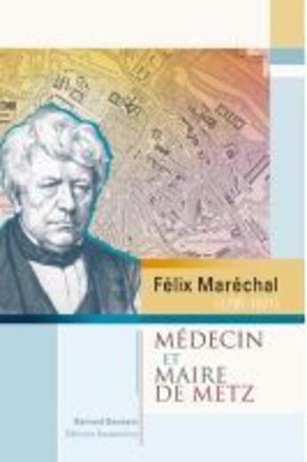 Couverture du livre « Félix Maréchal ; médecin et maire de Metz » de Bernard Desmars aux éditions Serpenoise