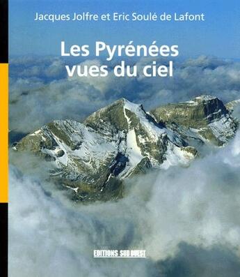 Couverture du livre « Les Pyrénées vues du ciel » de Jolfre/Soule De Lafo aux éditions Sud Ouest Editions