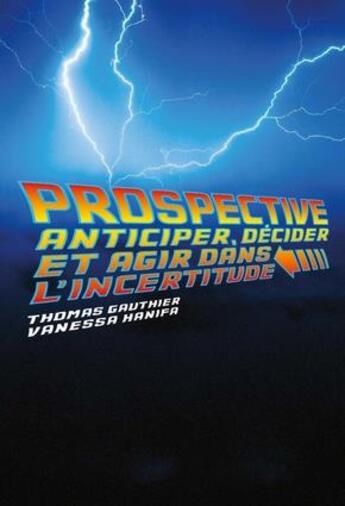 Couverture du livre « Prospective ; anticiper, décider et agir dans l'incertitude » de Thomas Gauthier et Vanessa Hanifa aux éditions Ppur