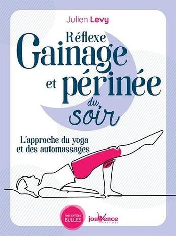 Couverture du livre « Réflexe gainage et périnée du soir ; l'approche du yoga et des automassages » de Julien Levy aux éditions Jouvence