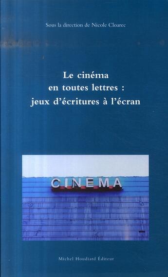 Couverture du livre « Le cinéma en toutes lettres ; jeux d'écriture à l'écran » de Nicole Cloarce aux éditions Michel Houdiard