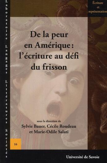 Couverture du livre « De la peur en Amérique : l'écriture au défi du frisson » de Marie-Odile Salati et Sylvie Bauer et Cecile Roudeau aux éditions Universite De Savoie