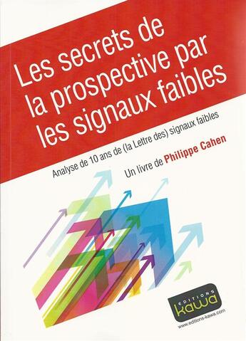 Couverture du livre « Les secrets de la prospective par les signaux faibles » de Philippe Cahen aux éditions Kawa