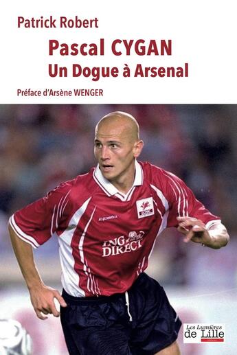 Couverture du livre « Pascal Cygan : Un Dogue à Arsenal » de Patrick Robert et Pascal Cygan aux éditions Les Lumieres De Lille