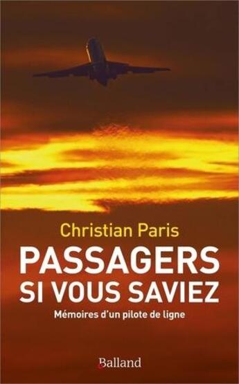 Couverture du livre « Passagers, si vous saviez : mémoires d'un pilote de ligne » de Christian Paris aux éditions Balland