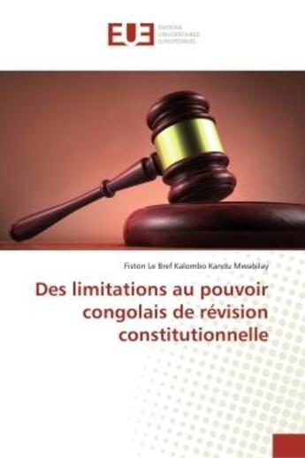 Couverture du livre « Des limitations au pouvoir congolais de révision constitutionnelle » de Fiston Le Bref Kalombo Kandu Mwabilay aux éditions Editions Universitaires Europeennes