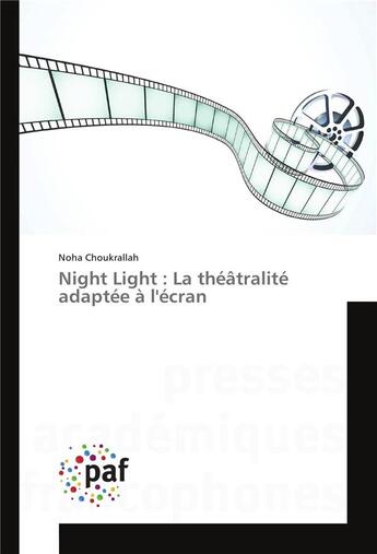 Couverture du livre « Night light : la theatralite adaptee a l'ecran » de Choukrallah-N aux éditions Presses Academiques Francophones