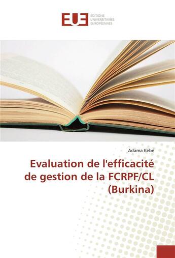 Couverture du livre « Evaluation de l'efficacite de gestion de la fcrpf/cl (burkina) » de Kebe Adama aux éditions Editions Universitaires Europeennes