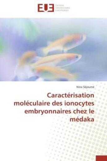 Couverture du livre « Caracterisation moleculaire des ionocytes embryonnaires chez le medaka » de Sejourne Nina aux éditions Editions Universitaires Europeennes