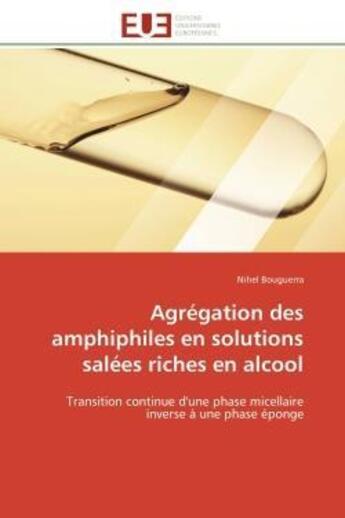 Couverture du livre « Agregation des amphiphiles en solutions salees riches en alcool - transition continue d'une phase mi » de Bouguerra Nihel aux éditions Editions Universitaires Europeennes