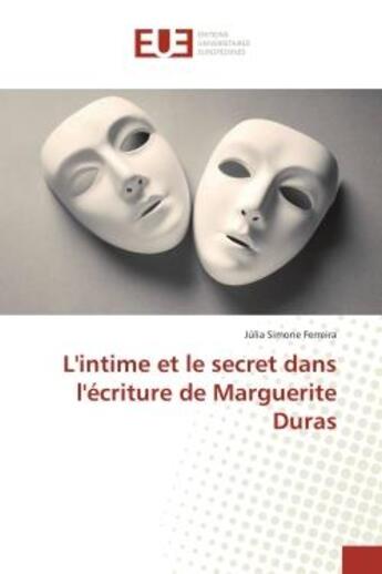 Couverture du livre « L'intime et le secret dans l'ecriture de marguerite duras » de Ferreira J S. aux éditions Editions Universitaires Europeennes