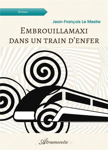 Couverture du livre « Embrouillamaxi dans un train d'en­fer » de Jean-Francois Le Mestre aux éditions Atramenta