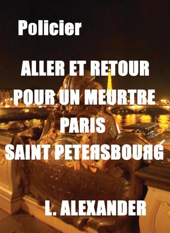 Couverture du livre « Aller et retour pour un meurtre Paris Saint-Pétersbourg » de L. Alexander aux éditions Bookelis