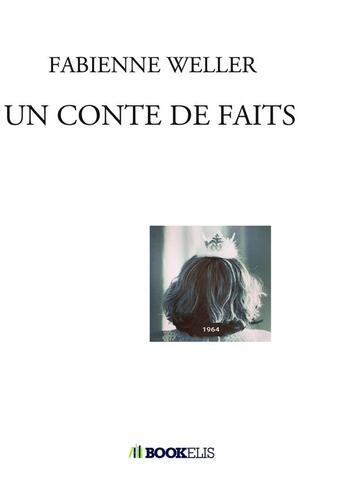 Couverture du livre « Un conte de faits » de Fabienne Weller aux éditions Bookelis