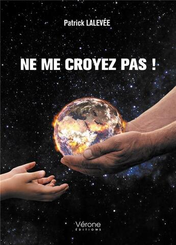 Couverture du livre « Ne me croyez pas ! » de Patrick Lalevee aux éditions Verone