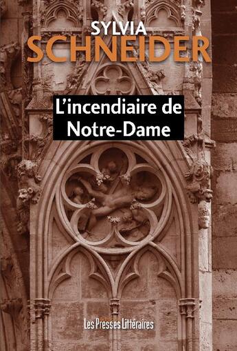 Couverture du livre « L'incendiaire de Notre-Dame » de Sylvia Schneider aux éditions Presses Litteraires