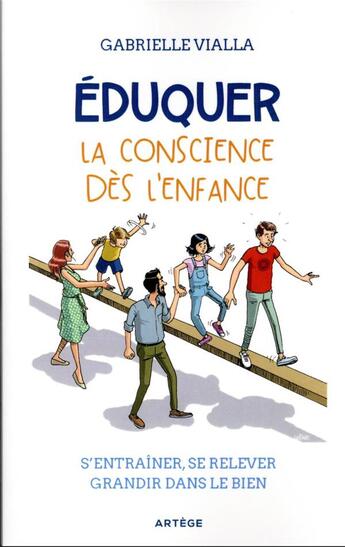 Couverture du livre « Éduquer la conscience dès l'enfance : s'entraîner, se relever, grandir dans le bien » de Gabrielle Vialla aux éditions Artege