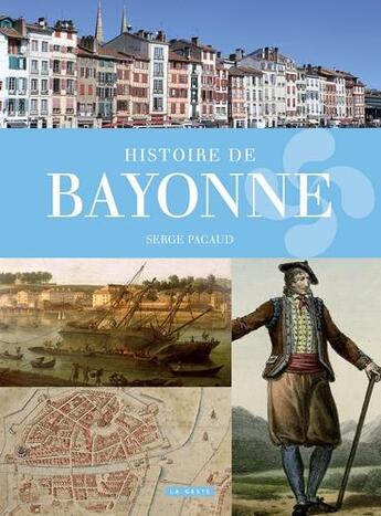 Couverture du livre « Histoire de Bayonne » de Serge Pacaud aux éditions Geste