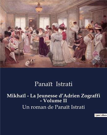 Couverture du livre « Mikhaïl - La Jeunesse d'Adrien Zograffi - Volume II : Un roman de Panaït Istrati » de Panait Istrati aux éditions Culturea