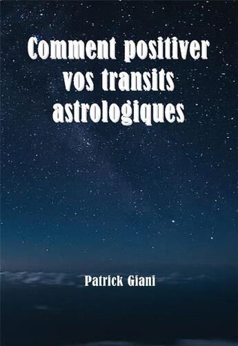 Couverture du livre « Comment positiver vos transits astrologiques » de Patrick Giani aux éditions Jupitair