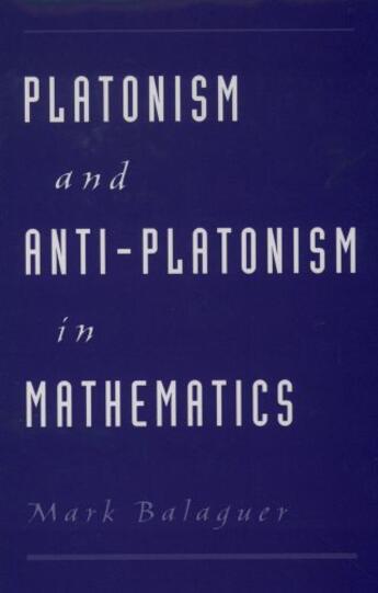 Couverture du livre « Platonism and Anti-Platonism in Mathematics » de Balaguer Mark aux éditions Oxford University Press Usa