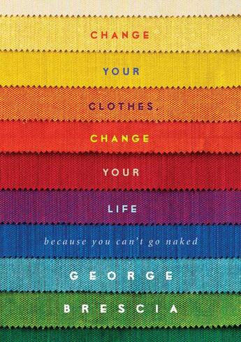 Couverture du livre « Change Your Clothes, Change Your Life » de Brescia George aux éditions Gallery Books