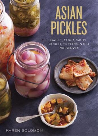 Couverture du livre « ASIAN PICKLES - SWEET, SOUR, SALTY, CURED, AND FERMENTED PRESERVES FROM KOREA, » de Solomon Karen aux éditions Random House Us