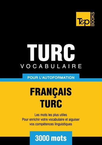 Couverture du livre « Vocabulaire Français-Turc pour l'autoformation - 3000 mots » de Andrey Taranov aux éditions T&p Books