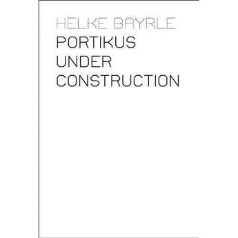 Couverture du livre « Portikus Under Construction (3 Dvd) » de Helke Bayrle aux éditions Sternberg Press