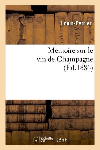 Couverture du livre « Memoire sur le vin de champagne (ed.1886) » de Louis-Perrier aux éditions Hachette Bnf