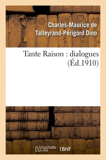 Couverture du livre « Tante raison : dialogues » de Dino C-M-P. aux éditions Hachette Bnf