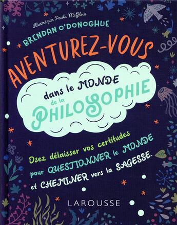 Couverture du livre « Aventurez-vous dans le monde de la philosophie » de Paula Mcgloin et Brendan O'Donoghue aux éditions Larousse